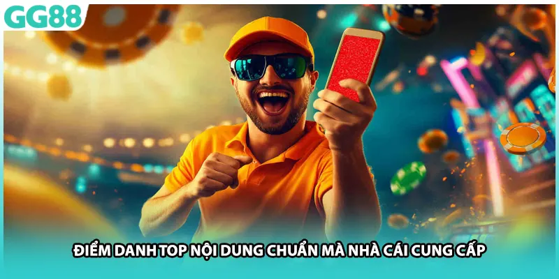 Điểm danh top nội dung chuẩn mà nhà cái cung cấp