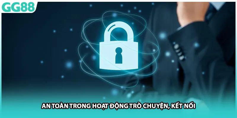 An toàn trong hoạt động trò chuyện, kết nối