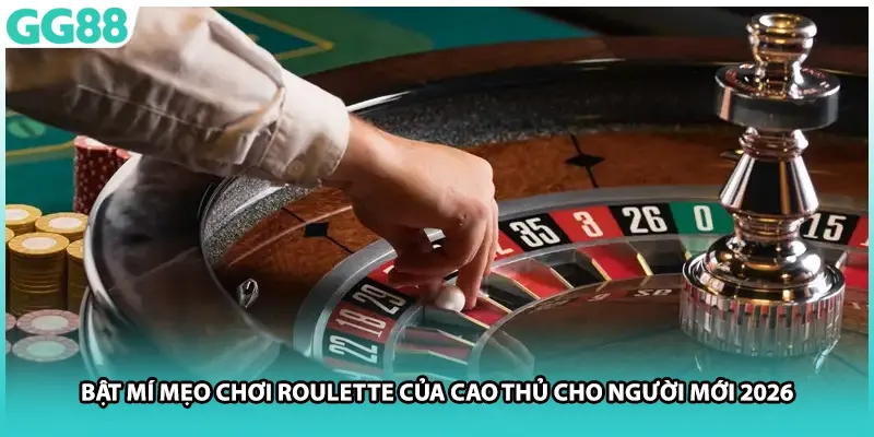Bật Mí Mẹo Chơi Roulette Của Cao Thủ Cho Người Mới 2026