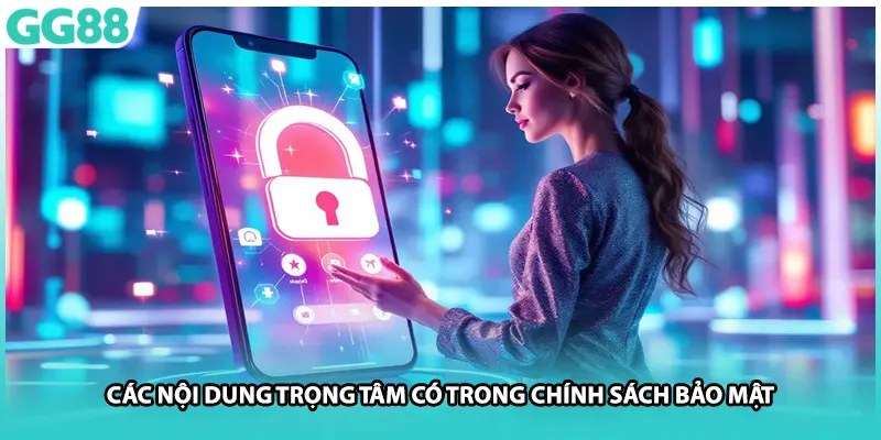 Các nội dung trọng tâm có trong chính sách bảo mật