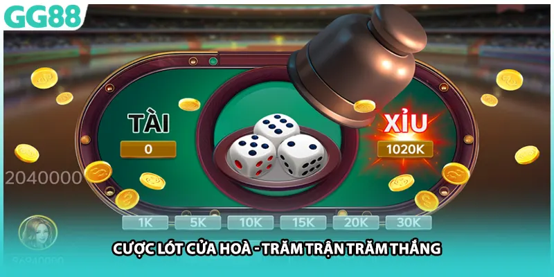 Cược lót cửa hoà - Trăm trận trăm thắng
