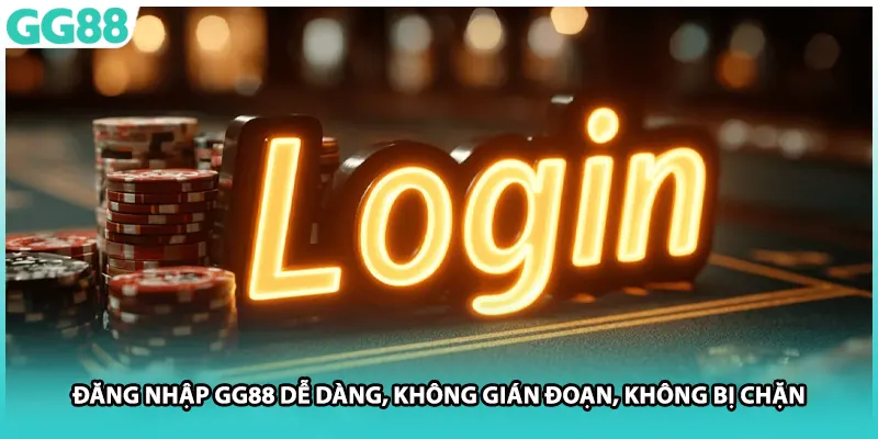 Đăng Nhập GG88 Dễ Dàng, Không Gián Đoạn, Không Bị Chặn