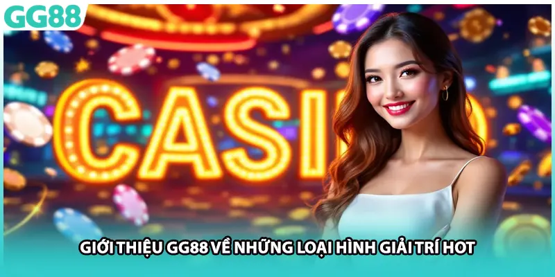 Giới thiệu GG88 về những loại hình giải trí hot