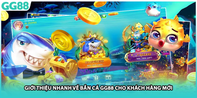Giới thiệu nhanh về bắn cá GG88 cho khách hàng mới