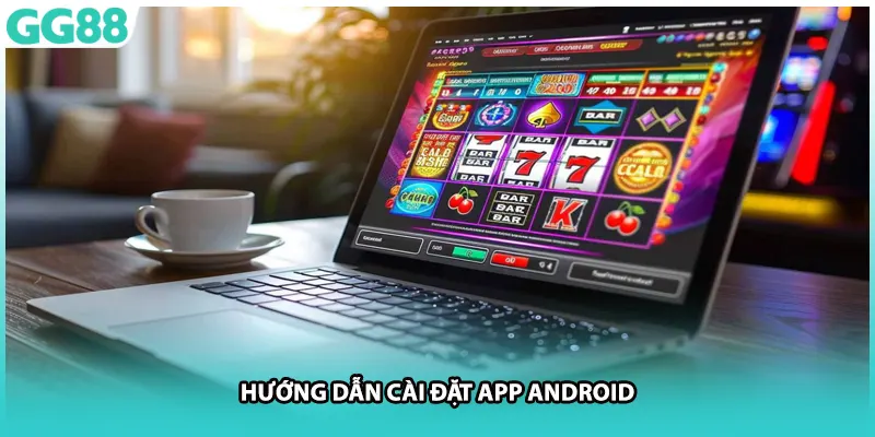 Hướng dẫn cài đặt app Android