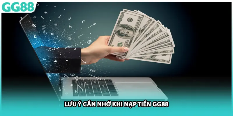 Lưu ý cần nhớ khi nạp tiền GG88