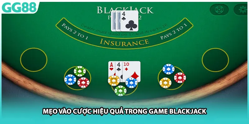 Mẹo vào cược hiệu quả trong game Blackjack