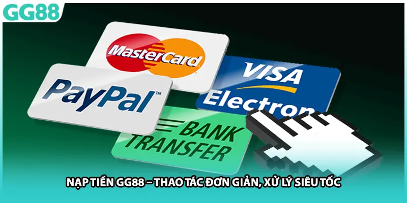 Nạp Tiền GG88 – Thao Tác Đơn Giản, Xử Lý Siêu Tốc