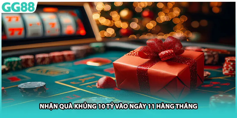 Nhận quà khủng 10 tỷ vào ngày 11 hàng tháng
