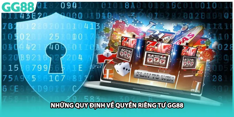 Những quy định về quyền riêng tư GG88