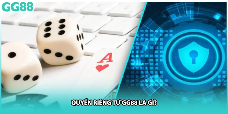 Quyền riêng tư GG88 là gì?