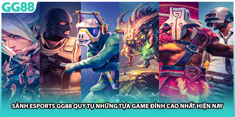 Sảnh Esports GG88 quy tụ những tựa game đỉnh cao nhất hiện nay