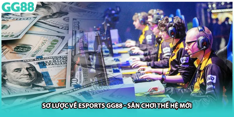 Sơ lược về Esports GG88 - Sân chơi thế hệ mới