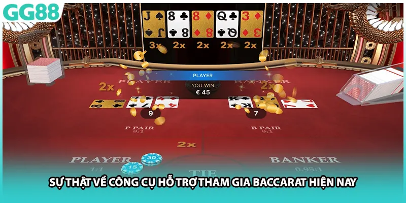 Sự thật về công cụ hỗ trợ tham gia baccarat hiện nay