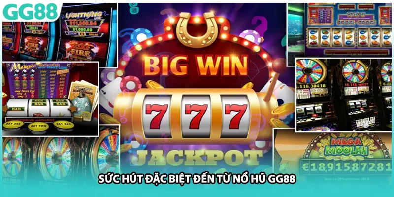 Sức hút đặc biệt đến từ nổ hũ GG88