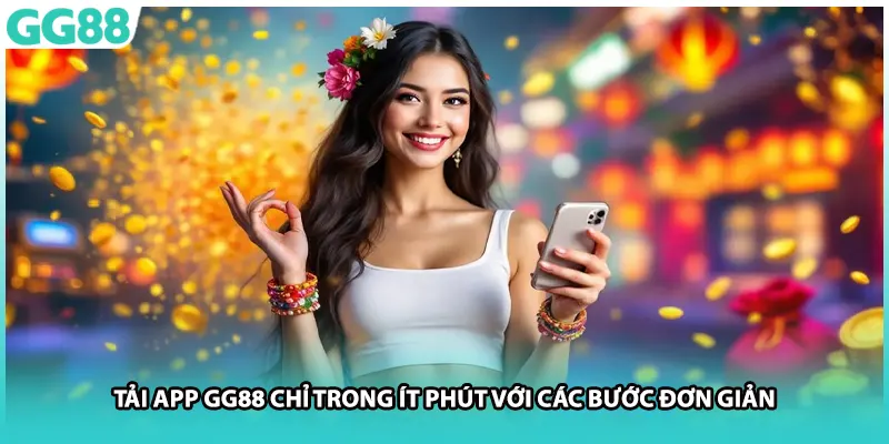 Tải App GG88 Chỉ Trong Ít Phút Với Các Bước Đơn Giản