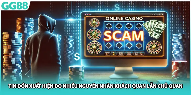 Tin đồn xuất hiện do nhiều nguyên nhân khách quan lẫn chủ quan