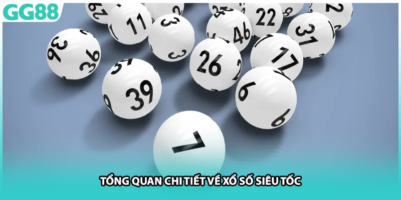Tổng quan chi tiết về xổ số siêu tốc
