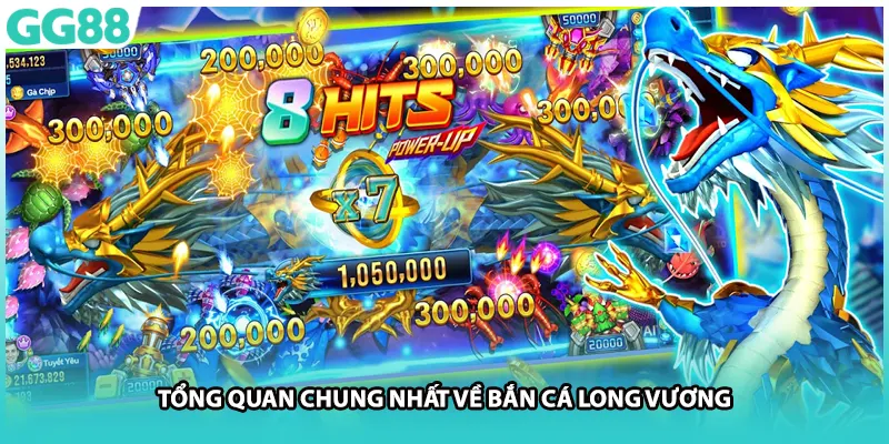 Tổng quan chung nhất về bắn cá Long Vương